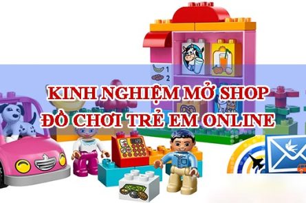 Kinh nghiệm mở shop đồ chơi trẻ em online cần nhiều kiến thức về internet