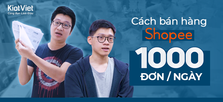 Hướng dẫn bán hàng trên Shopee thu đều tay 1000 đơn mỗi ngày