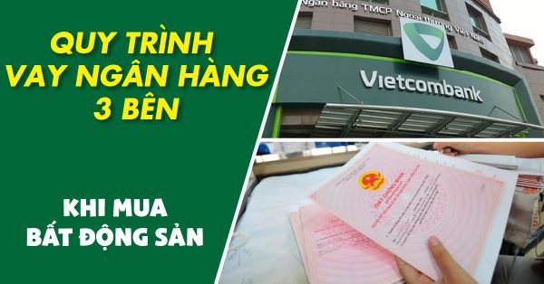 Quy trinh vay ngan hang 3 ben bat dong san