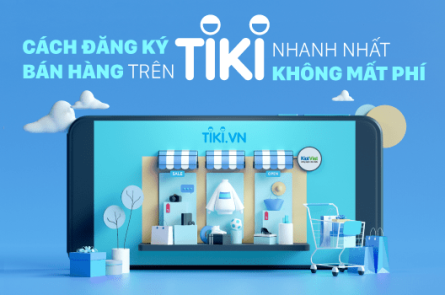 Đăng ký bán hàng trên Tiki nhanh nhất